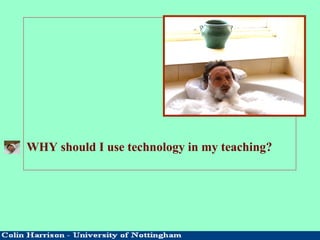 WHY should I use technology in my teaching?
 