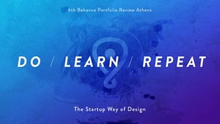 Do Learn Repeat: The Startup Way of Design