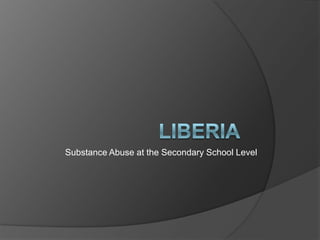 Liberia Substance Abuse at the Secondary School Level 
