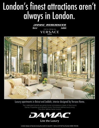 Limited release at Harrods during the month of July 2011. Call our UK Toll Free Number 08000 789 300.
 