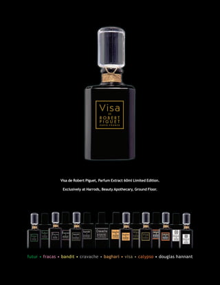 Visa de Robert Piguet, Parfum Extract 60ml Limited Edition.

                Exclusively at Harrods, Beauty Apothecary, Ground Floor.




futur • fracas • bandit • cravache • baghari • visa • calypso • douglas hannant
 