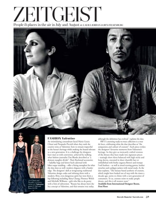 ZEITGEIST
People  places in the air in July and August BY LAURA JORDAN  BEN FELSENBURG




                                FASHION Valentino                                          although the definition has evolved,” explains the duo.
                                An intimidating conundrum faced Maria Grazia                  AW11’s storming ready-to-wear collection is a tour
                                Chiuri and Pierpaolo Piccioli when they took the           de force, celebrating what the duo describes as “the
                                creative reins at Valentino: how to remain respectful      uniqueness and culture of couture”. Each piece evokes
                                to the house’s heritage while making the brand relevant    the designers’ favourite moments from Valentino’s
                                to a new generation. It is a challenge the designers       heritage. So they give us intricately crafted versions
                                have risen to with conviction, achieved by walking         of the dresses they have made into signature pieces
                                what fashion journalist Tim Blanks described as “a         – teasingly short skirts balanced with high necks and
                                demure-naughty divide”. Their Rockstud accessories         long sleeves, executed in sheer chantilly lace or
                                – ladylike bags and kitten heels adorned with              embellished with frothy organza flowers and trompe
                                biker-esque studding – offer a fitting metaphor for what   l’oeil feathers – as well as tiered evening gowns, leather
                                the duo does so well: modern elegance with a harder        trenches and cardigan jackets with metal studs. As the
                                edge. The designers’ skill at invigorating traditional     duo explains, “The fantasy-based aesthetic of couture,
                                Valentino design codes and infusing them with a            which might have looked out of step with the times a
                                modern, flirty, even dangerous spirit has won them a       decade ago, seems to chime with a new generation of
                                hip following including Alexa Chung, Florence Welch        consumers. To us, couture exists to make people
          TOP Chiuri and        and Michelle Williams – girls who like to do pretty        dream, and this is all women want.”
          Piccioli; CLOTHING,
          FROM LEFT Valentino   with a hint of subversion. “Beauty has always been the     Available from International Designer Room,
          gown £7,560 and       key concept at Valentino, and that remains true today,     First Floor
          dress £4,230



                                                                                                                  Harrods Magazine • harrods.com        31
 