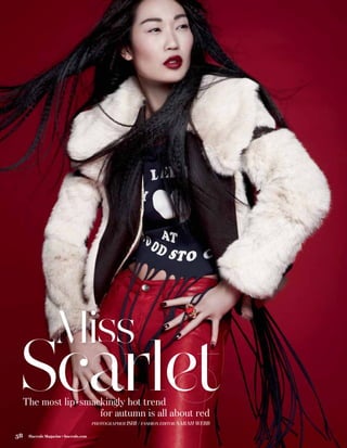 The most lip-smackingly hot trend
                  for autumn is all about red
                                      PHOTOGRAPHER ISHI / FASHION EDITOR SARAH WEBB

58   Harrods Magazine • harrods.com
 