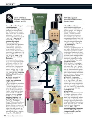 BEAUTY




                      RUBY HAMMER                 ANNALISE QUEST
                      Cosmetics company founder   Harrods General Merchandise
                      and make-up artist          Manager, Beauty


     1. Aveda Tourmaline Charged                  1. Bobbi Brown make-up
     Exfoliating Cleanser                         Bobbi Brown is my make-up bag
     Using Aveda’s exfoliating cleanser           staple, and I’ve just fallen in love with
     is my first step in prepping my              two new products. The Creamy Lip
     face. The cleanser smells lovely, it         Color in Blue Raspberry is really
     makes me feel clean and refreshed,           versatile; it goes with everything.
     and my skin is left receptive to             And the Luminous Moisturizing
     moisturiser. I use this on everybody         Foundation lives up to the name,
     I work with. 150ml, £20.50                   creating a dewy, summery finish with
     2. Sisley Phyto-Svelt Global                 a perfect level of coverage, so you can
     Intensive Anti-Cellulite                     hide all the imperfections and keep
     Contouring Body Care                         a healthy, natural glow. Lip colour
     I adore the new Sisley Phyto-Svelt           £16; foundation £29
     Global bodycare lotion for its               2. Slendertone Face
     cellulite-busting properties. It’s           Everyone has heard of Slendertone. Its
     my go-to product before the                  latest gadget, Slendertone Face, works
     bikini season. It allows me to look          just like the original but is specially
     toned when I’m on a shoot in a hot           recalibrated to lift and tone the facial
     climate and I don’t have masses of           muscles. I love this product not just for
     time to exercise. 200ml, £123                its firming benefits, but also because it
     3. HoneyBelle and BabyBelle                  stimulates circulation, producing
     bodybuffers                                  glowing skin even when I’ve missed
     In the same vein, I am enchanted             more than a few hours’ sleep. £305
     by the new HoneyBelle bodybuffer.            3. Kiehl’s Rosa Arctica
     It helps with cellulite, but I find          Kiehl’s has a knack of creating leap-
     the massaging action even more               off-the-shelves products. Rosa Arctica
     helpful in terms of stress-busting.          is the brand’s latest – and it provides
     I use it on my arms, shoulders,              instant results. Already the talk of New
     stomach and legs. There is a new             York, the youth-regenerating formula
     mini version, BabyBelle, which I             supercharges skin to restore hydration,
     can’t wait to take away. HoneyBelle          reduce lines and wrinkles, and improve
     £385; BabyBelle £295, exclusive              firmness. It’s my new skincare essential.
     to Harrods                                   50g, £45; exclusive to Harrods
     4. Shiseido Automatic Lip                    4. Bliss Triple Oxygen team
     Crayon and Clinique                          Bliss Triple Oxygen facial products
     Chubby Stick Moisturizing                    are my secret “sleep in a jar” beauty
     Lip Colour Balm                              weapons. Perfect for at-home use or
     I always use these two lip products.         to travel with, they are so impressive
     The Shiseido Automatic Lip                   I can use them straight off the red-eye
     Crayon in LC1 Beige defines and              from New York and still look refreshed
     makes lips look fuller, followed             for my first meeting of the day.
     by my new discovery, Clinique’s              Mask 100ml, £40
     Chubby Sticks. These fat, chunky             5. Roja Parfums
     pencils line, fill, and add colour           Roja Dove is an inspirational figure in
     and shine – brilliant. Clinique              the fragrance industry and a bit of a
     Chubby Stick £14; Shiseido                   personal hero. There’s not a lot he
     Automatic Lip Crayon £19                     doesn’t know about perfume, and his
     5. Philip Kingsley’s Elasticizer             new scent brand, Roja Parfums, is a
     Last but not least is Philip                 wonderful addition to the Perfumery.
     Kingsley’s Elasticizer. It conditions        In the Roja Trilogy, he has created true
     and helps protect hair from sun              chypre, floral and Oriental scents that
     damage, chlorine, over-use of hair           capture the essence of authentic
     dryers and straighteners or curling          perfumery. 100ml, £175
     tongs. I have fine, thin hair, but           Available from Beauty Apothecary,
     I always get compliments on the              Cosmetics, Lifestyle Beauty and
     shine and silky feel of it thanks to         Perfumery, Ground Floor; and
     this product. 500ml, £52.50                  harrods.com

86      Harrods Magazine • harrods.com
 