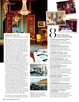 LIFESTYLE



                                                                                                                                                                             e
                                                                                                                                                                  ns Park Lan
                                                                                                                                                        Four Seaso




                                                                                                                                 Grand Hotel Timeo




                                                                                                                                                                        L’Hotel



  ROMANTIC ESCAPE                                                                                                                SENSATIONAL
  SWEDEN: The Grand Hôtel and Hotel J, Stockholm                                                                                 LONG WEEKENDS
  Who knew that Stockholm is not just a city but also                                                            1. SICILY: Grand Hotel Timeo, Taormina
  an archipelago of no fewer than 30,000 islets, most                                                            Traditional hospitality with a flourish,
  with their own private cabins to escape to? That the                                                           overlooking Mount Etna and the serene bay of
  white summer nights are so short there that you                                                                Taormina, which for two millennia has been the
  can go to dinner in sunshine and emerge to find a                                                              island’s pleasure capital.
  new day dawning? Or that the Swedish capital is as                                                             2. PARIS: L’Hotel, St-Germain-des-Prés
  captivating in icy winter as in sunlit summer, when                                                            Boho Parisians’ preferred hideaway for “le
  everyone takes to the water? Many other surprises                                                              naughty weekend” has hardly altered since
  await the long-weekender too, for Stockholm’s glory                                                            Oscar Wilde’s stay. Left Bank mystique aplenty,
  is found not just in razor-sharp interior design, but                                                          with seductive cooking.
  in its majestic 18th-century architecture.                                                                     3. SARDINIA: Forte Village, Cagliari
     Where better, then, to stay than at the 137-year-                                                           Ineffably stylish Italian villa escape in a
  old Grand Hôtel, which combines historic elegance                                                              subtropical microclimate with a private beach,
  with a new flair characterised by the cooking of                                                               every sporting facility, thalassotherapy spa, and
  acclaimed chef Matthias Dahlgren? A menu that                                                                  three chefs with Michelin stars.
  includes traditional Swedish dishes reduced to their                                                           4. ITALY: Villa Feltrinelli, Lake Garda
  essential excellence has helped restore the Grand                                                              Immaculately polished Art Nouveau lakeshore
  Hôtel to its position as one of the capital’s great social                                                     gem with Michelin-starred cooking, private Riva
  hubs. As one guest put it, “If you want to encounter                                                           speedboat, and elegant waterside swimming pool.
  the most talented and beautiful people in town, drop                                                           Request Mussolini’s suite.
  in on Matthias.” The cost, at least at lunchtime, is                                                           5. CANARY ISLANDS: Abama Golf
  modest by Swedish standards. With smiling service                                                              Resort & Spa, Tenerife
  and views of the Royal Palace, this is truly the place                                                         Out-of-season sunshine in spacious ultra-luxury
  to conduct a romance. No wonder Garbo loved it                                                                 enclave managed by Ritz-Carlton, with a small
  and Nobel Prize winners are still billeted here.                                                               private beach, scenic 18-hole golf course and
     The alternative, contemporary design-led approach                                                           multi-Michelin-starred chef Martín Berasategui
  can be experienced at Hotel J, a reasonably priced                                                             in charge of the restaurant.
  celebration of the classic J-Class yachts that contended                                                       6. LONDON: Four Seasons Park Lane,
  for the America’s Cup in the 1930s. Situated on                                                                Hamilton Place, Mayfair
  Nacka Strand at the entrance to Stockholm harbour,                                                             Exciting ground-up reinvention of the Mayfair
  the bare brick walls and patchwork quilts are                                                                  classic, with sensational views of Hyde Park
  reminiscent both of New England and the spare                                                                  and Buckingham Palace, a serene spa and an
  architecture of Sweden’s northern coast. Dining at                                                             outstanding restaurant.
  the Restaurant J brasserie on the water’s edge is led by                                                       7. HAMPSHIRE: Lime Wood, Lyndhurst
  fresh seafood with clear Nordic flavours and enjoyed                                                           Embraced by the New Forest, this is a country
  by a lively young crowd. It is a good place to acquire                                                         house as it should be: laid-back and intimate. Enjoy
  an entrée to Stockholm’s vibrant party scene.                                                                  chef Luke Holder’s English cuisine with a light
     With most public buildings – historic and modern                                                            touch and relax in the amazing Herb House Spa.
  – now open to the public, and a glittering programme                                                           8. EDINBURGH: The Glasshouse,
  of exhibitions and concerts, Stockholm is a haven for                                                          2 Greenside Place
  romantics and those who love to explore. HMN                 FROM TOP The Carl Larsson Rummet                  A brilliant location, inspirational contemporary
                                                               banqueting room at the Grand Hôtel is             design and friendly young team administer a
                                                               modelled on a Venetian palazzo; the hotel’s
  Julian Allason writes about luxury and adventure travel      opulent Princess Lilian suite; waterside dining   warm welcome to the Scottish capital. Large roof
  for the Financial Times and leading monthly magazines        at the Restaurant J brasserie                     garden suitable for proposals and parties.

106   Harrods Magazine • harrods.com
 