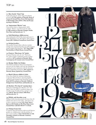 TOP 20


 11. Marc Jacobs “Stam” bag
 A pale pink and rose “Stam” bag is the ultimate
 accessory. £2,720; exclusive to Harrods. Room of
 Luxury II, Ground Floor. From 25th September
 to 8th October, there will be a Marc Jacobs pop-
 up shop in Window 6.

 12. Aquascutum “Birette” coat
 Cosy up this winter in Aquascutum’s 100%
 cashmere “Birette” coat with its fox-fur collar.
 £1,500; exclusive to Harrods. Designer Studio,
 First Floor; and harrods.com

 13. Nicki Macfarlane childrenswear
 Tiny bridesmaids will feel like proper princesses in
 Nicki Macfarlane’s ivory silk organza “Eliza” dresses.
 From £389. Children’s Formalwear, Fourth Floor

 14. Octium jewellery
 Fine jeweller Octium’s debut collection includes
 earrings and a ring featuring three rose gold octagonal
 motifs studded with diamonds. “Tri” ring £5,000.
 Fine Jewellery & Watch Room, Ground Floor

 15. Peuterey “Hurricane Air” jacket
 In typical Peuterey style, the new “Hurricane
 Air” jacket is built to withstand extreme weather
 conditions. £675; exclusive to Harrods. Men’s
 Contemporary & Casuals, Lower Ground Floor

 16. Marigay McKee for Origins
 Our Fashion and Beauty Director has designed a
 cool new tote for Origins, with each sale marking the
 planting of a tree in association with the American
 Forests Global ReLeaf Program. £85; exclusive to
 Harrods. Beauty Apothecary, Ground Floor

 17. Black & Brown children’s belts
 A new line of belts for miniature fashionistas
 is signature Black & Brown, featuring brightly
 coloured leather finished with Swarovski crystals.
 From £69.95; exclusive to Harrods. Children’s
 Designerwear, Fourth Floor; and harrods.com

 18. Skechers “Pro Speed” running shoes
 Innovative technology gives Skechers’ new “Pro
 Speed” shoes the ability to transform impact into
 reusable energy, literally putting a spring in your
 step. £89.95. Sport & Leisure, Fifth Floor;
 and harrods.com

 19. Whisky and chocolate event
 William Curley chocolate paired with more than 20
 whiskies from all over the world – what better way
 is there to spend an evening? £35. From 7pm to
 9pm on 13th October in The Wine Shop, Lower
 Ground Floor. Call 020 7893 8777 to book.

 20. Clinique bonus time
 A cosmetics bag and miniature make-up and skincare
 goodies are complimentary with the purchase of
 two or more products. From 27th October to 13th
                                                           Whisky Fresh
                                                           Food Images




 November; exclusive to Harrods. Cosmetics,
 Ground Floor


18   Harrods Magazine • harrods.com
 