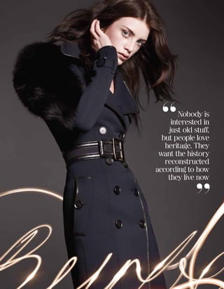 Nobody is
     interested in
    just old stuff,
  but people love
   heritage. They
 want the history
   reconstructed
according to how
    they live now




    Harrods Magazine • harrods.com   45
 