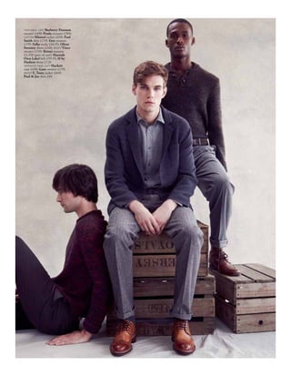 THIS PAGE, LEFT Burberry Prorsum
sweater £499; Prada trousers £380;
CENTRE Missoni jacket £650; Paul
Smith shirt £159; Etro trousers
£199; Falke socks £44.95; Oliver
Sweeney shoes £240; RIGHT Vince
sweater £249; Brioni trousers
£3,350 (part of suit); Harrods
Own Label belt £99.95; H by
Hudson shoes £120
OPPOSITE PAGE, LEFT Hackett
coat £650; Gant sweater £159;
RIGHT E. Tautz jacket £840;
Paul & Joe shirt £89
 