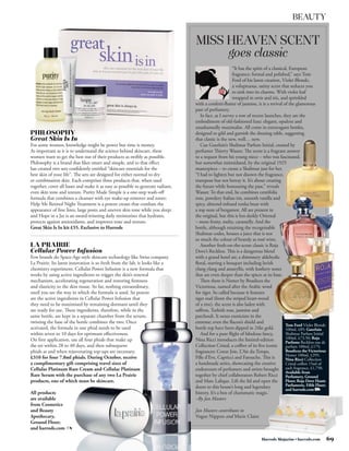 BEAUTY

                                                                                 MISS HEAVEN SCENT
                                                                                      goes classic
                                                                                                       “It has the spirit of a classical, European
                                                                                                       fragrance: formal and polished,” says Tom
                                                                                                       Ford of his latest creation, Violet Blonde,
                                                                                                       a voluptuous, satiny scent that seduces you
                                                                                                       to sink into its charms. With violet leaf
                                                                                                       wrapped in orris and iris, and sprinkled
                                                                                 with a confetti-flutter of jasmine, it is a revival of the glamorous
                                                                                 past of perfumery.
                                                                                    In fact, as I survey a row of recent launches, they are the
                                                                                 embodiment of old-fashioned luxe: elegant, opulent and
                                                                                 unashamedly maximalist. All come in extravagant bottles,
                                                                                 designed to gild and garnish the dressing table, suggesting
                                                                                 that classic is the new, well… new.
For some women, knowledge might be power but time is money.                         Cue Guerlain’s Shalimar Parfum Initial, created by
As important as it is to understand the science behind skincare, these           perfumer Thierry Wasser. The scent is a fragrant answer
women want to get the best out of their products as swiftly as possible.         to a request from his young niece – who was fascinated,
Philosophy is a brand that likes smart and simple, and to that effect            but somewhat intimidated, by the original 1925
has created two sets confidently entitled “skincare essentials for the           masterpiece – to create a Shalimar just for her.
best skin of your life”. The sets are designed for either normal to dry          “I had to lighten but not disown the fragrance,
or combination skin. Each comprises three products that, when used               transpose but not betray it. It’s about creating
together, cover all bases and make it as easy as possible to generate radiant,   the future while honouring the past,” reveals
even skin tone and texture. Purity Made Simple is a one-step wash-off            Wasser. To that end, he combines centifolia
formula that combines a cleanser with eye make-up remover and toner;             rose, powdery Italian iris, smooth vanilla and
Help Me Retinol Night Treatment is a potent cream that combats the               spicy, almond-infused tonka bean with
appearance of fine lines, large pores and uneven skin tone while you sleep;      a top note of bergamot. All are present in
and Hope in a Jar is an award-winning daily moisturiser that hydrates,           the original, but this is less darkly Oriental
protects against antioxidants, and improves tone and texture.                    – more fruity, melty, caramelly. And the
Great Skin Is In kit £55. Exclusive to Harrods                                   bottle, although retaining the recognisable
                                                                                 Shalimar codes, houses a juice that is not
                                                                                 so much the colour of brandy as rosé wine.
                                                                                    Another fresh-on-the-scene classic is Roja
                                                                                 Dove’s Reckless. This is a dangerous blend
Few brands do Space-Age-style skincare technology like Swiss company             with a grand hotel air; a shimmery aldehydic
La Prairie. Its latest innovation is so fresh from the lab, it looks like a      floral, starring a bouquet including lavish
chemistry experiment. Cellular Power Infusion is a new formula that              ylang ylang and amaryllis, with leathery notes
works by using active ingredients to trigger the skin’s renewal                  that are even deeper than the spices at its base.
mechanism, accelerating regeneration and restoring firmness                         Then there is Nemer by Boadicea the
and elasticity to the skin tissue. So far, nothing extraordinary,                Victorious, named after the Arabic word
until you see the way in which the formula is used. So potent                    for tiger. So called because it features
are the active ingredients in Cellular Power Infusion that                       tiger oud (from the striped heart-wood
they need to be maximised by remaining dormant until they                        of a tree), the scent is also laden with
are ready for use. These ingredients, therefore, while in the                    saffron, Turkish rose, jasmine and
same bottle, are kept in a separate chamber from the serum;                      patchouli. It oozes exoticism in the
twisting the base of the bottle combines the two. Once                           extreme; even the flacon’s shield and
                                                                                                                                       Tom Ford Violet Blonde
activated, the formula in one phial needs to be used                             bottle top have been dipped in 24kt gold.             100ml, £85; Guerlain
within seven to 10 days for optimum effectiveness.                                  And for a pure flight of fabulous fancy,           Shalimar Parfum Initial
On first application, use all four phials that make up                           Nina Ricci introduces the limited-edition             100ml, £73.50; Roja
                                                                                                                                       Parfums Reckless eau de
the set within 28 to 40 days, and then subsequent                                Collection Cristal, a coffret of its five iconic      parfum 100ml, £175;
phials as and when rejuvenating top-ups are necessary.                           fragrances: Coeur Joie, L’Air du Temps,               Boadicea the Victorious
                                                                                                                                       Nemer 100ml, £295;
£310 for four 7.8ml phials. During October, receive                              Fille d’Eve, Capricci and Farouche. This is           Nina Ricci Collection
a complimentary gift comprising travel sizes of                                  a handmade series, showcasing the creative            Cristal coffret 15ml of
Cellular Platinum Rare Cream and Cellular Platinum                               endeavours of perfumers and artists brought each fragrance, £1,750.
                                                                                                                                       Available from
Rare Serum with the purchase of any two La Prairie                               together by chief collaborators Robert Ricci          Perfumery, Ground
products, one of which must be skincare.                                         and Marc Lalique. Lift the lid and open the           Floor; Roja Dove Haute
                                                                                 doors to this house’s long and legendary              Parfumerie, Fifth Floor;
                                                                                                                                       and harrods.com
All products                                                                     history. It’s a box of charismatic magic.
are available                                                                    –By Jan Masters
from Cosmetics
and Beauty                                                                       Jan Masters contributes to
Apothecary,                                                                      Vogue Nippon and Marie Claire
Ground Floor;
and harrods.com

                                                                                                                        Harrods Magazine • harrods.com
 