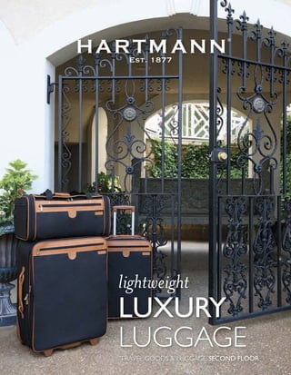 lightweight
LUXURY
LUGGAGE
TRAVEL GOODS & LUGGAGE, SECOND FLOOR
 