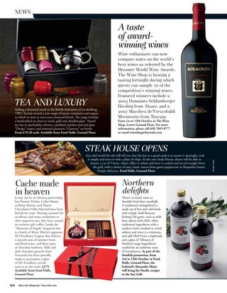 NEWS




                                                                                     Wine enthusiasts can now
                                                                                     compare notes on the world’s
                                                                                     best wines as selected by the
                                                                                     Decanter World Wine Awards.
                                                                                     The Wine Shop is hosting a
                                                                                     tasting fortnight during which
                                                                                     guests can sample 16 of the
                                                                                     competition’s winning wines.
                                                                                     Featured winners include a
 TEA AND LUXURY                                                                      2005 Domaines Schlumberger
                                                                                     Riesling from Alsace, and a
 Adding a theatrical touch to the British institution of tea drinking,
 TWG Tea has created a new range of luxury containers and teapots                    2007 Marchesi de’Frescobaldi
 in which to store or serve your treasured blends. The range includes                Mormoreto from Tuscany.
 a handcrafted tea chest in wood, gold and chiselled glass; “Saturn”                 From 1st to 15th October in The Wine
 tea tins in psychedelic colours; a polished stainless steel and glass               Shop, Lower Ground Floor. For more
 “Design” teapot; and mirrored platinum “Glamour” tea bowls.                         information, please call 020 7893 8777
 From £70.50 each. Available from Food Halls, Ground Floor                           or email wineshop@harrods.com




                                                          STEAK HOUSE OPENS
                                                           Any chef worth his salt will tell you that the key to a good steak is to season it sparingly, cook
                                                            it simply and serve it with a plate of chips. At the new Steak House, diners will be able to




                                                                                                                                                                Steak Corbis
                                                               choose a cut of T-bone, ribeye, fillet or sirloin and have it cooked and served straight from
                                                                 the grill, with a choice of tasty classic sauces from green peppercorn to Roquefort butter.
                                                                    Simply delicious. Food Halls, Ground Floor



     Cache made                                                                         Northern
     in heaven                                                                          delights
     It may not be an obvious partnership,
     but Pierette Trichet, Cellar Master
     at Rémy Martin, and Master
     Chocolatier Gilles Marchal have been
     friends for years. Sharing a passion for
     excellence and many similarities in
     their respective arts, they have created
     an exclusive gift coffret. Inside the
     “Mysteries of Angels” lacquered box
     is a bottle of Rémy Martin’s signature
     XO Excellence Cognac that delivers
     a smooth taste of summer fruits
     and floral notes, and three types
     of chocolate bonbons. Milk and
     dark chocolate ganache from
     Venezuela has been specially
     made to accompany a glass
     of XO Excellence served
     neat or on the rocks. £275.
     Available from Food Halls,
     Ground Floor


92      Harrods Magazine • harrods.com
 