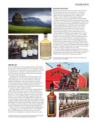 PROMOTION
                                                                         SULLIVANS COVE
                                                                         British visitors to Tasmania often arrive with a sense of having
                                                                         been there before. In most cases, they haven’t – but there’s a
                                                                         comforting familiarity about the country’s craggy coastlines,
                                                                         rugged mountains and glacial lakes; this is Scotland in all
                                                                         but name, a place well suited to the making of whisky.
                                                                            Sullivans Cove is the most celebrated of Tasmania’s distillers,
                                                                         its whiskies handcrafted from the finest barley and pure soft water
                                                                         sourced only on the island. These local ingredients, combined with
                                                                         a little Aussie ingenuity and some old-fashioned techniques, have
                                                                         created a highly distinctive and full-flavoured natural whisky.
                                                                            Bottling only single malts, Sullivans Cove is very much a
                                                                         boutique distillery, and its whiskies can be hard to come by –
                                                                         which only makes finding them even more of an occasion.
                                                                         A super-premium product, it has an artisanal feel to it, with
                                                                         each bottle filled and labelled by hand. Such attention to detail
                                                                         extends, of course, to the golden liquid inside – every whisky is
                                                                         selected from only the best barrels, and no chill filtering, colours
                                                                         or flavours are used. This dedication to quality has served the
                                                                         company well; its whiskies have twice won the Best Rest of the
                                                                         World (outside Scotland) category at the World Whisky Awards,
                                                                         and are the recipients of two Liquid Gold awards. Commenting
                                                                         on Sullivans Cove’s American Oak Bourbon Cask Matured whisky,
                                                                         French critic Grégoire Sarafian said it was the best of its kind that
                                                                         he had ever tried, and awarded it 98 out of 100.
                                                                            Two other whiskies complete the range: the Double Cask and
                                                                         the rather special French Oak Port Cask Matured – two acclaimed
                                                                         spirits from the southern edge of the world, lovingly crafted by
                                                                         distillers driven by the pursuit of quality, not quantity.




JIM BEAM
It’s no coincidence that the best-selling bourbon in the world has
been cared for by the same family since 1795. They like to refer to
this heritage as “seven generations of unreasonable men”, with half
a tongue in cheek – but there’s no getting around the fact that
those who look after Jim Beam are serious about their business.
You just don’t mess with history.
   Originated in 1795 by Jacob Beam, the brand was given the
name of Jim Beam in 1933 in honour of James B Beam, who
rebuilt the business after the end of Prohibition. The brand’s
whiskies all still feature a strain of yeast used since this time,
along with water filtered naturally by the limestone shelf found
in central Kentucky. Aged in rackhouses that sit exposed to
Kentucky’s hot, humid summers and chilly winters, the bourbon
is matured naturally to develop its flavours.
   Jim Beam’s signature whisky is its Kentucky Straight Bourbon,
which is aged in charred new American white oak barrels for at
least two years. No artificial colours or sweeteners are involved in
the process – all of its colour and flavours come from the charred
oak, as is the case with Jim Beam Black, a premium whisky that
spends six years in the barrel (its Original White is aged for four
years) and emerges with an extra kick that makes it ideal for creating
cocktails. Awarded a Double Gold rating at the 2009 San Francisco
World Spirits Competition, Jim Beam Black regularly attracts praise
for its deep nose: a mix of caramel, cinnamon, oak and vanilla, which
precedes a full-bodied taste and a long, smooth, soothing finish.
   Those in the know recommend Jim Beam Black straight up over
ice, with ginger ale, or as the ultimate base for a classic Whisky
Sour, with fresh lemon juice and sugar. Any way you take it,
there can be no mistaking the taste of pure Americana in a glass.
 