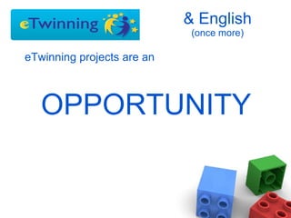 & English (once more) eTwinning projects are an  OPPORTUNITY 