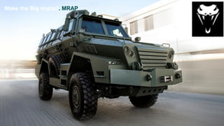 Make the Big impact. MRAP
 