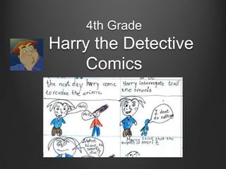 4th Grade
Harry the Detective
     Comics
 