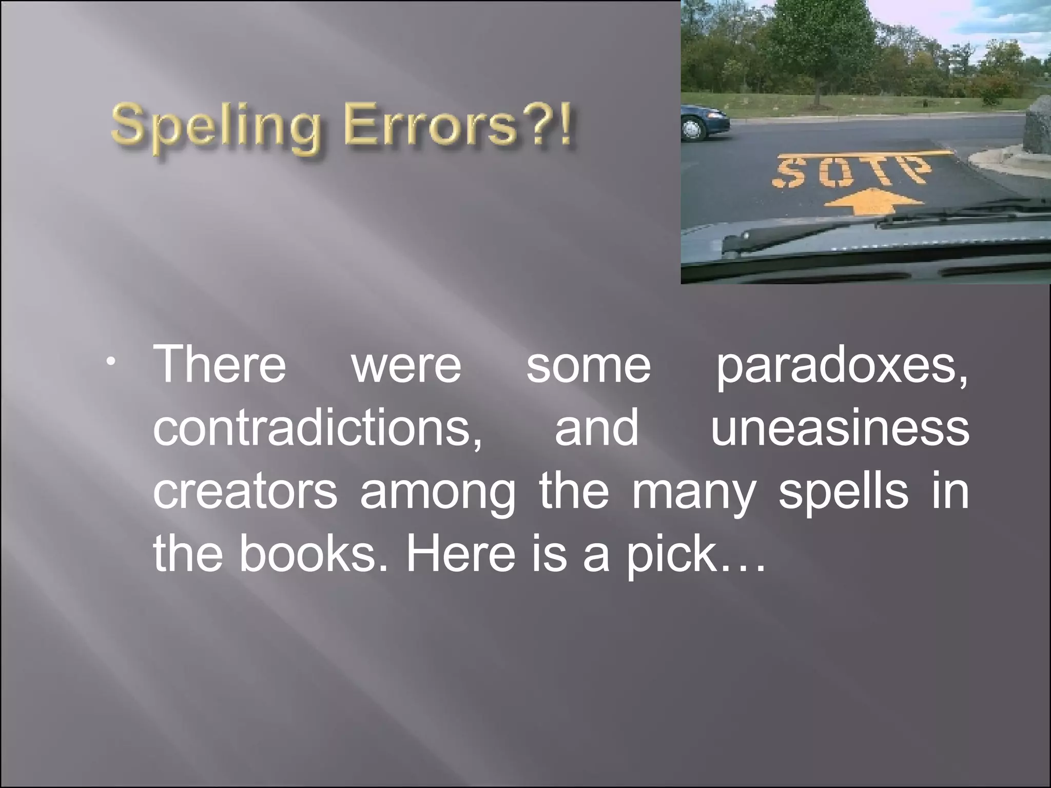 There were some paradoxes, contradictions, and uneasiness creators among the many spells in the books. Here is a pick… 