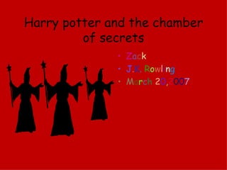 Harry potter and the chamber of secrets ,[object Object],[object Object],[object Object]