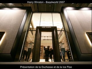 Présentation de la Duchesse et de la Ice Floe Harry Winston - Baselworld 2007 