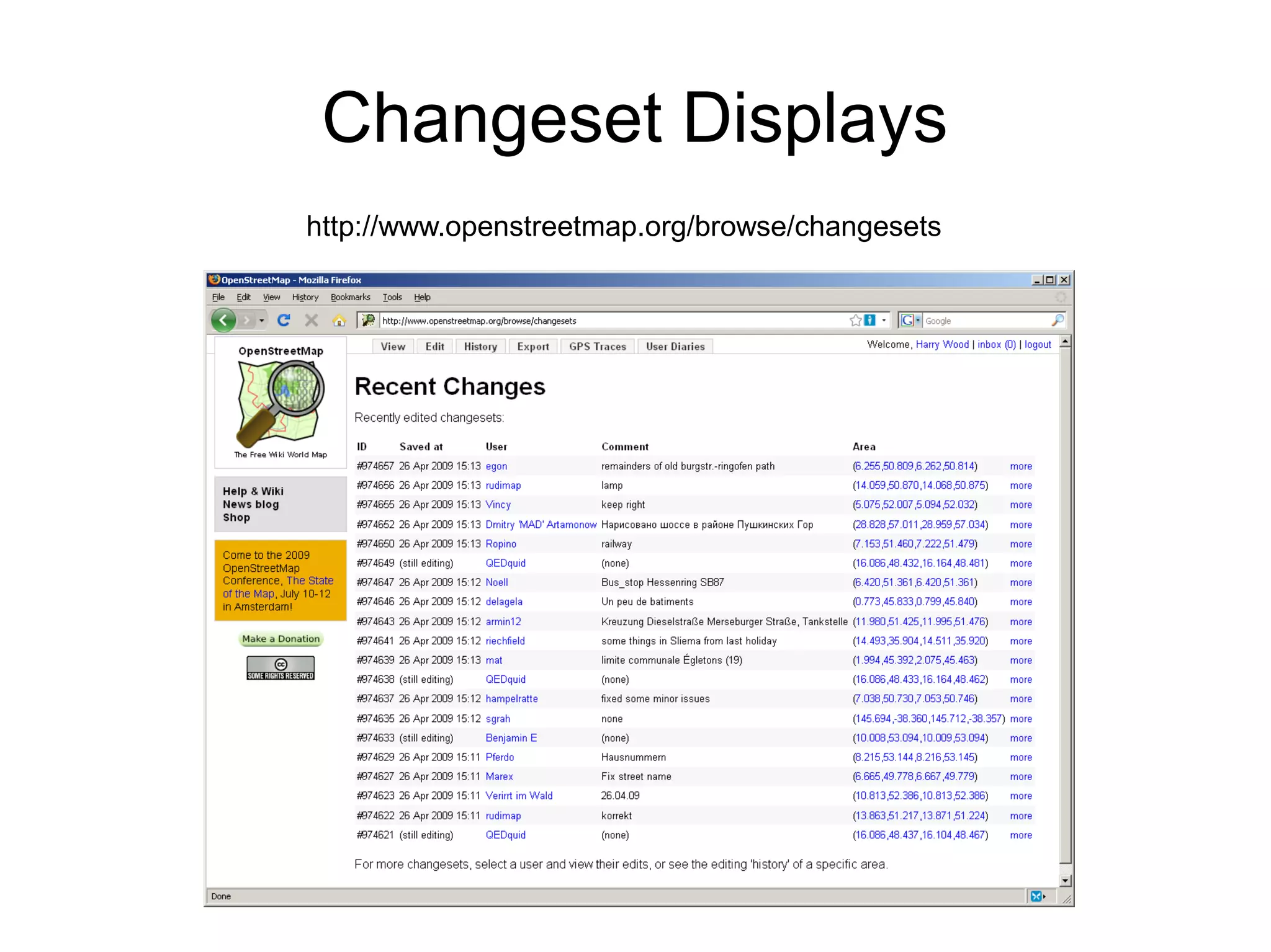Changeset Displays
http://www.openstreetmap.org/browse/changesets
 