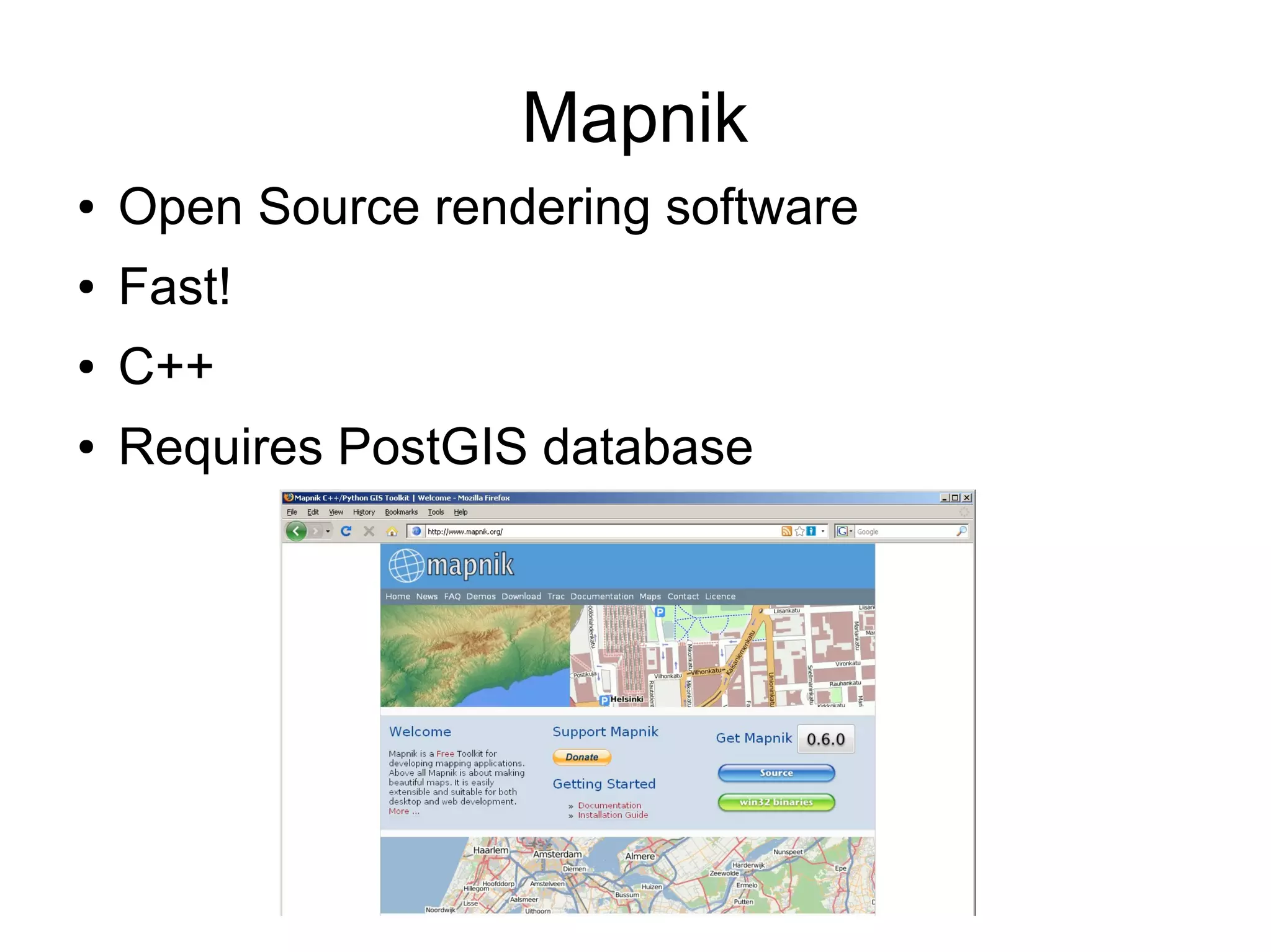 Mapnik
● Open Source rendering software
● Fast!
● C++
● Requires PostGIS database
 