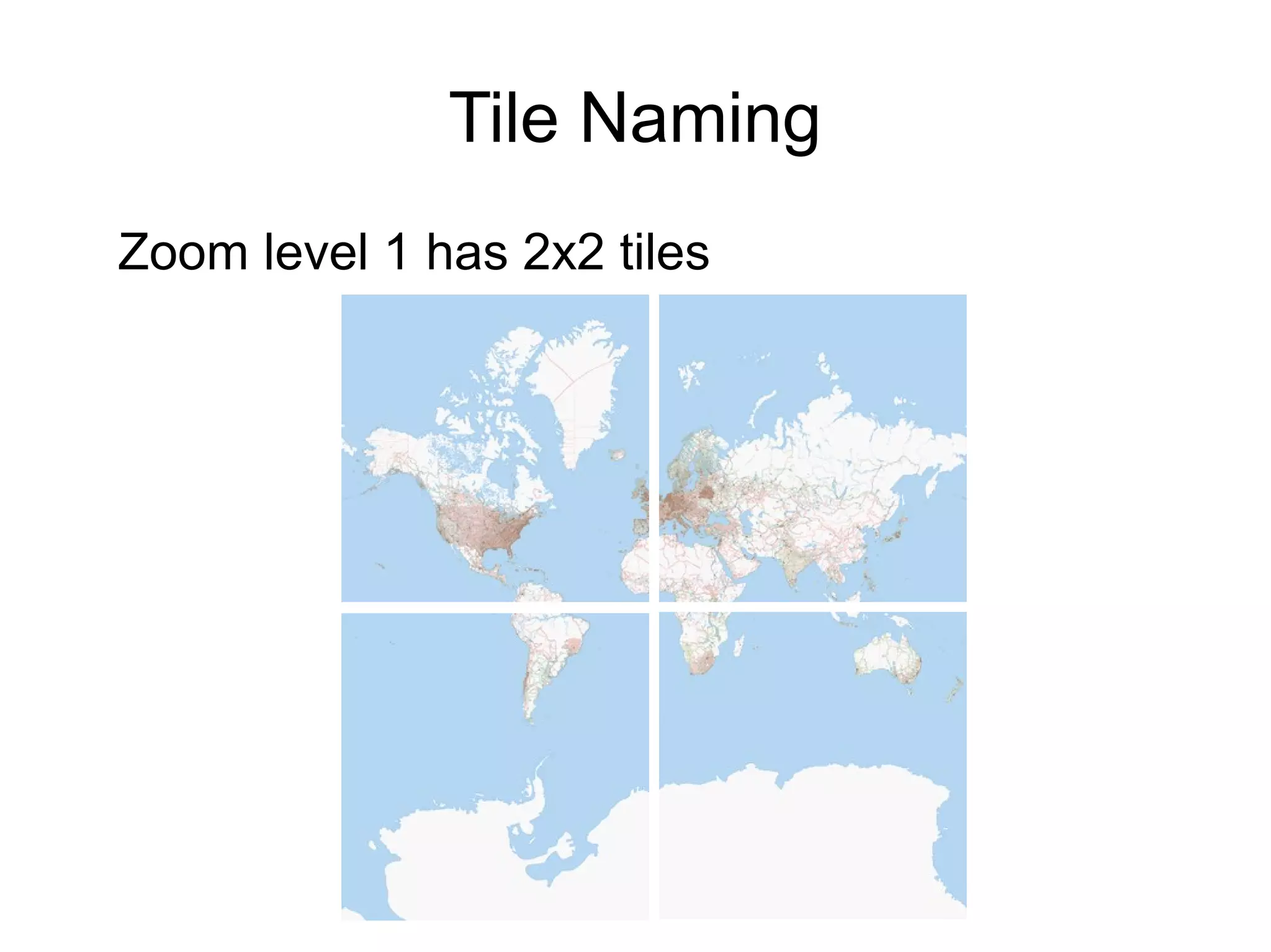 Tile Naming
Zoom level 1 has 2x2 tiles
 