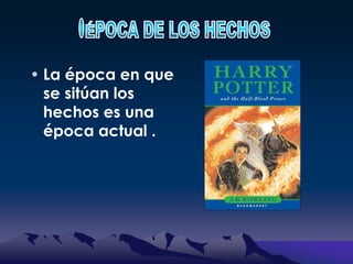  Harry encontrará un libro de un tal llamado Príncipe Mestizo en donde el mira que era un gran mago por lo mismo que en el libro habían grandes hechizos.