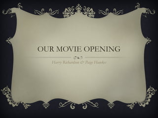 OUR MOVIE OPENING Harry Richardson & Paige Hawkes 