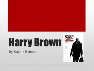 Harry Brown
By Sophie Bennett
 