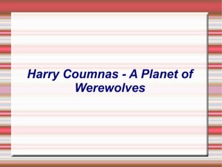 Harry Coumnas - A Planet of
Werewolves
 