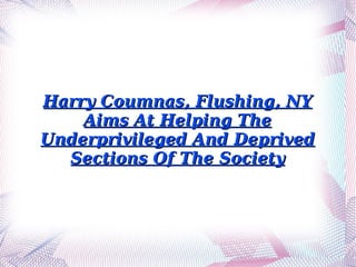 Harry Coumnas, Flushing, NY Aims At Helping The Underprivileged And Deprived Sections Of The Society 