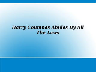 Harry Coumnas Abides By All The Laws