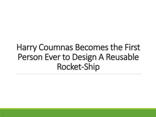 Harry Coumnas Becomes the First
Person Ever to Design A Reusable
Rocket-Ship
 