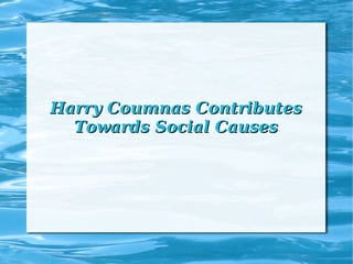Harry Coumnas Contributes
Towards Social Causes

 