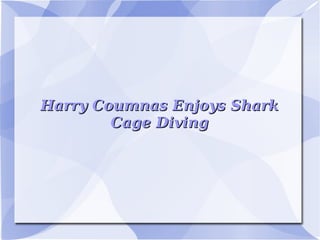 Harry Coumnas Enjoys Shark
        Cage Diving
 