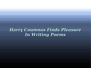 Harry Coumnas Finds Pleasure
      In Writing Poems
 