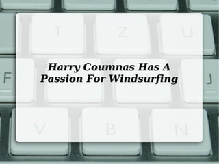 Harry Coumnas Has A
Passion For Windsurfing
 
