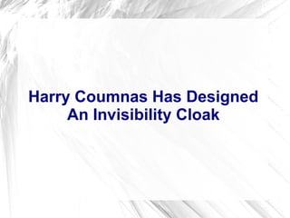 Harry Coumnas Has Designed
An Invisibility Cloak
 