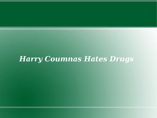 Harry Coumnas Hates Drugs 