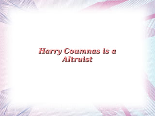 Harry Coumnas is a
Altruist

 