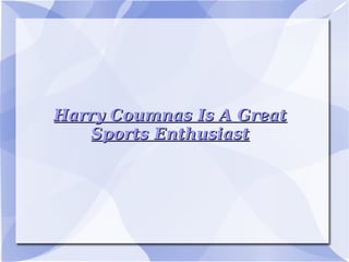 Harry Coumnas Is A Great Sports Enthusiast 