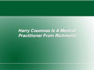 Harry Coumnas Is A Medical
Practitioner From Richmond
 