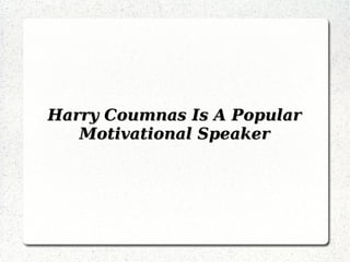 Harry Coumnas Is A Popular
   Motivational Speaker
 