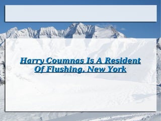 Harry Coumnas Is A Resident Of Flushing, New York 