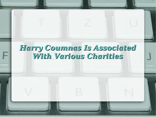 Harry Coumnas Is AssociatedHarry Coumnas Is Associated
With Various CharitiesWith Various Charities
 