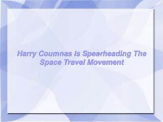 Harry Coumnas Is Spearheading The
Space Travel Movement
 
