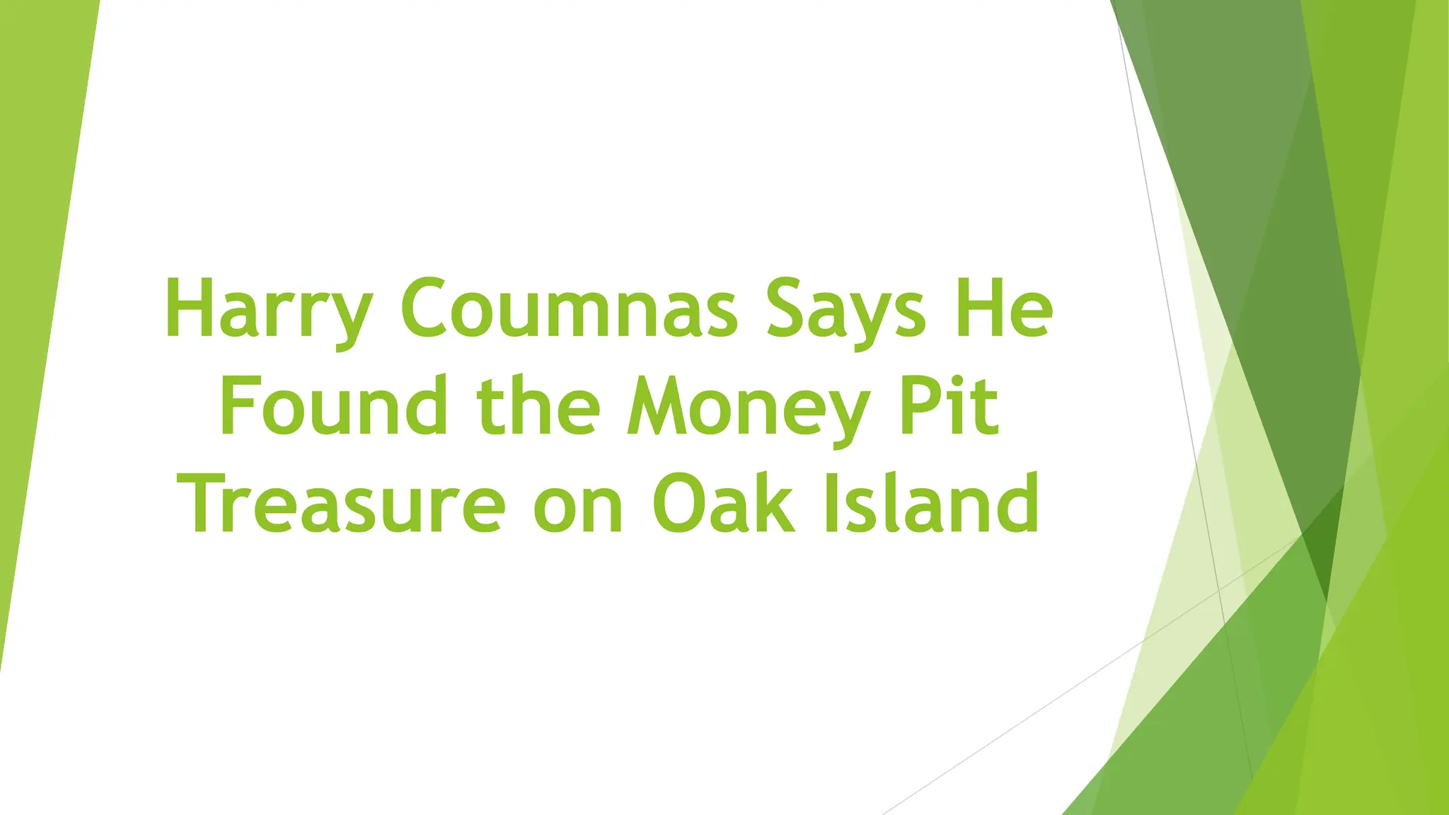 Harry Coumnas Says He Found the Money Pit Treasure on Oak Island PPT