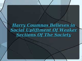 Harry Coumnas Believes in Social Upliftment Of Weaker Sections Of The Society 
