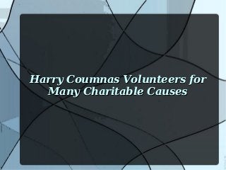 Harry Coumnas Volunteers forHarry Coumnas Volunteers for
Many Charitable CausesMany Charitable Causes
 