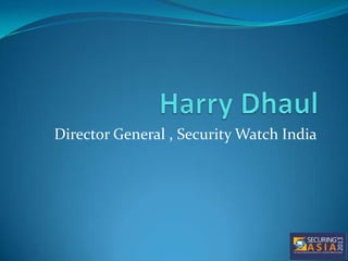 Director General , Security Watch India
 