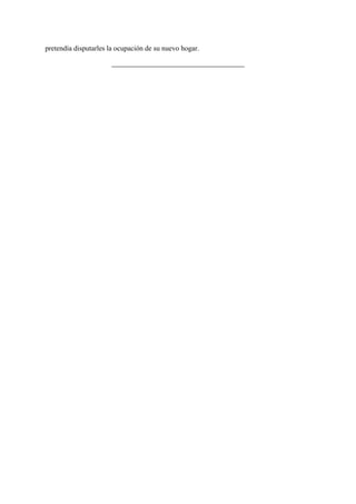 pretendía disputarles la ocupación de su nuevo hogar.

 